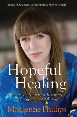 Guarigione speranzosa: Saggi sulla gestione del recupero e sulla sopravvivenza alla dipendenza - Hopeful Healing: Essays on Managing Recovery and Surviving Addiction