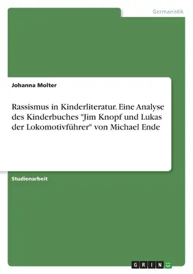 Rassismo nella letteratura per l'infanzia. Un'analisi dei libri per bambini Jim Knopf e Lukas der Lokomotivfhrer di Michael Ende - Rassismus in Kinderliteratur. Eine Analyse des Kinderbuches Jim Knopf und Lukas der Lokomotivfhrer von Michael Ende