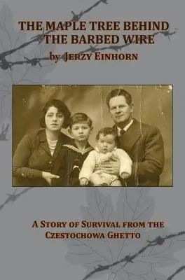 L'acero dietro il filo spinato - Una storia di sopravvivenza dal ghetto di Czestochowa - The Maple Tree Behind the Barbed Wire - A Story of Survival from the Czestochowa Ghetto