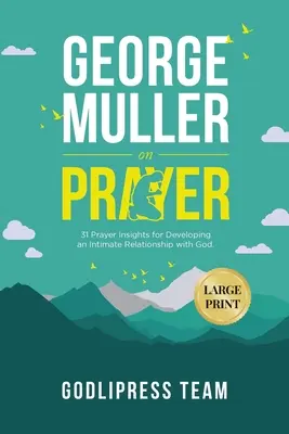 George Muller sulla preghiera: 31 spunti di preghiera per sviluppare un rapporto intimo con Dio. (STAMPA GRANDE) - George Muller on Prayer: 31 Prayer Insights for Developing an Intimate Relationship with God. (LARGE PRINT)