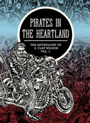 Pirati nel cuore della terra: La mitologia di S. Clay Wilson, volume 1 - Pirates in the Heartland: The Mythology of S. Clay Wilson, Volume 1