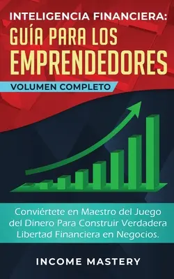L'Inteligencia Financiera Gua per gli imprenditori: Convirtete in Maestro del Juego del Dinero Per Costruire la Verdadera Libertad Financiera en Negoc - Inteligencia Financiera Gua Para Los Emprendedores: Convirtete en Maestro del Juego del Dinero Para Construir Verdadera Libertad Financiera en Negoc