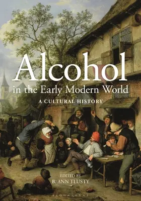 L'alcol nel primo mondo moderno: Una storia culturale - Alcohol in the Early Modern World: A Cultural History