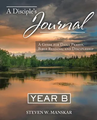 Diario di un discepolo anno B: una guida per la preghiera quotidiana, la lettura della Bibbia e il discepolato - A Disciple's Journal Year B: A Guide for Daily Prayer, Bible Reading, and Discipleship