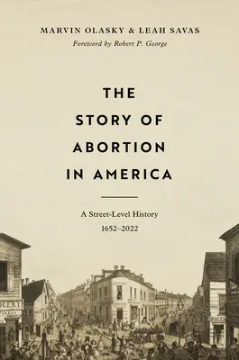 La storia dell'aborto in America: Una storia di strada, 1652-2022 - The Story of Abortion in America: A Street-Level History, 1652-2022