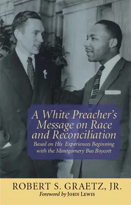 Il messaggio di un predicatore bianco su razza e riconciliazione: Basato sulle sue esperienze a partire dal Boicottaggio degli autobus di Montgomery - A White Preacher's Message on Race and Reconciliation: Based on His Experiences Beginning with the Montgomery Bus Boycott