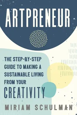 Imprenditore d'arte: La guida passo passo per vivere in modo sostenibile con la propria creatività - Artpreneur: The Step-By-Step Guide to Making a Sustainable Living from Your Creativity