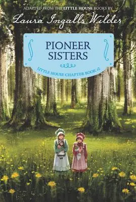 Sorelle pioniere: Edizione reillustrata - Pioneer Sisters: Reillustrated Edition