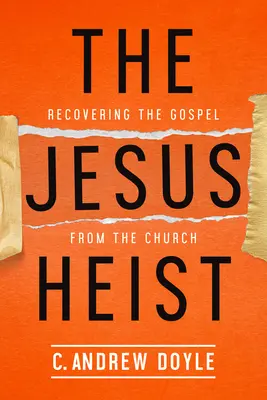 Il furto di Gesù: Recuperare il Vangelo dalla Chiesa - The Jesus Heist: Recovering the Gospel from the Church