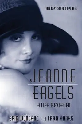 Jeanne Eagels: Una vita rivelata (completamente rivisto e aggiornato) - Jeanne Eagels: A Life Revealed (Fully Revised and Updated)
