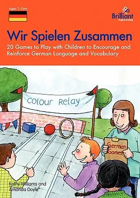 Wir Spielen Zusammen - 20 giochi da fare con i bambini per incoraggiare e rafforzare la lingua e il vocabolario tedesco - Wir Spielen Zusammen - 20 Games to Play with Children to Encourage and Reinforce German Language and Vocabulary