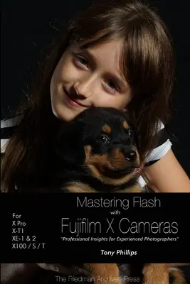 Padroneggiare il flash con le fotocamere Fujifilm X (edizione B&N) - Mastering Flash With Fujifilm X Cameras (B&W Edition)