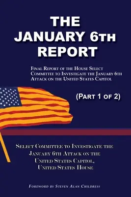 Il Rapporto del 6 gennaio (Parte 1 di 2): Rapporto finale del Comitato ristretto per indagare sull'attacco del 6 gennaio al Campidoglio degli Stati Uniti - The January 6th Report (Part 1 of 2): Final Report of the Select Committee to Investigate the January 6th Attack on the United States Capitol