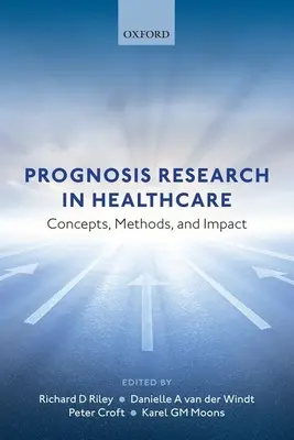 La ricerca sulla prognosi in sanità: Concetti, metodi e impatto - Prognosis Research in Healthcare: Concepts, Methods, and Impact