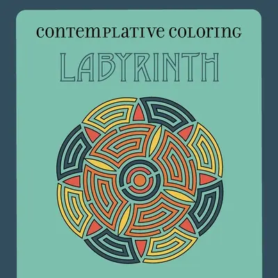Il labirinto (Da colorare in modo contemplativo) - Labyrinth (Contemplative Coloring)