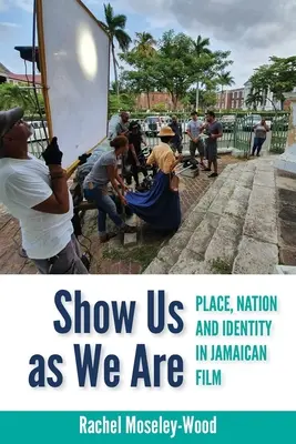 Mostraci come siamo: Luogo, nazione e identità nel cinema giamaicano - Show Us as We Are: Place, Nation and Identity in Jamaican Film