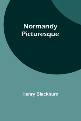 Normandia pittoresca - Normandy Picturesque