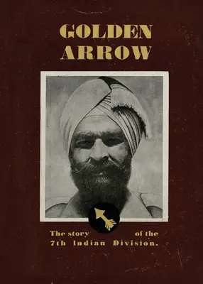 Freccia d'oro: La storia della 7ª Divisione indiana - Golden Arrow: The Story of the 7th Indian Division