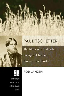 Paul Tschetter: La storia di un leader, pioniere e pastore immigrato hutterite - Paul Tschetter: The Story of a Hutterite Immigrant Leader, Pioneer, and Pastor