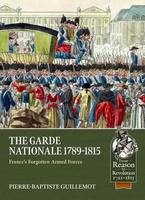 La Garde Nationale 1789-1815: Le forze armate dimenticate della Francia - The Garde Nationale 1789-1815: France's Forgotten Armed Forces