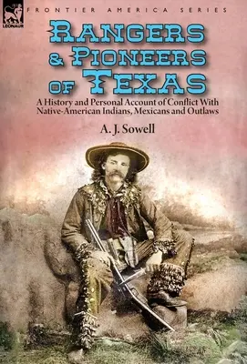 Rangers e pionieri del Texas: una storia e un resoconto personale del conflitto con gli indiani nativi americani, i messicani e i fuorilegge - Rangers and Pioneers of Texas: a History and Personal Account of Conflict with Native-American Indians, Mexicans and Outlaws