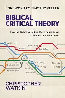 Teoria critica biblica: come il racconto della Bibbia dà senso alla vita e alla cultura moderne - Biblical Critical Theory: How the Bible's Unfolding Story Makes Sense of Modern Life and Culture