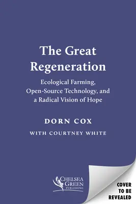 La grande rigenerazione: Agricoltura ecologica, tecnologia open source e una visione radicale della speranza - The Great Regeneration: Ecological Agriculture, Open-Source Technology, and a Radical Vision of Hope