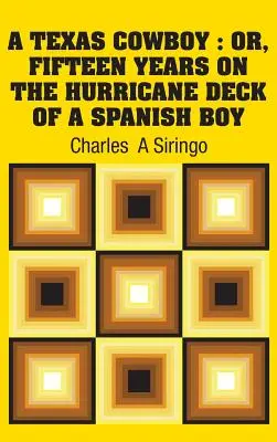 Un cowboy del Texas: O, Quindici anni sul ponte dell'uragano di un ragazzo spagnolo - A Texas Cowboy: Or, Fifteen Years on The Hurricane Deck of a Spanish Boy