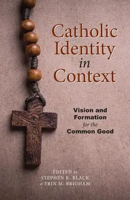 Identità cattolica in contesto: Visione e formazione al bene comune - Catholic Identity in Context: Vision and Formation for the Common Good