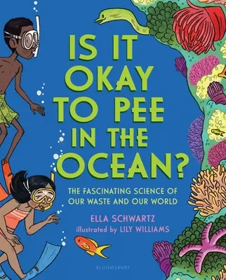 Va bene fare la pipì nell'oceano?: L'affascinante scienza dei nostri rifiuti e del nostro mondo - Is It Okay to Pee in the Ocean?: The Fascinating Science of Our Waste and Our World