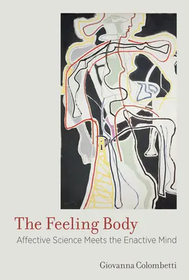 Il corpo che sente: La scienza affettiva incontra la mente enattiva - The Feeling Body: Affective Science Meets the Enactive Mind