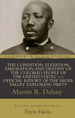 La condizione, l'elevazione, l'emigrazione e il destino del popolo di colore degli Stati Uniti e il rapporto ufficiale del gruppo di esplorazione della Valle del Niger - The Condition, Elevation, Emigration, and Destiny of the Colored People of the United States and Official Report of the Niger Valley Exploring Party