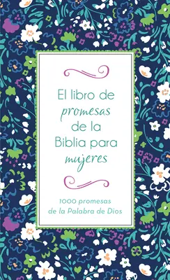 Il libro delle promesse della Bibbia per le donne: 1000 promesse della parola di Dio - El Libro de Promesas de la Biblia Para Mujeres: 1000 Promesas de la Palabra de Dios