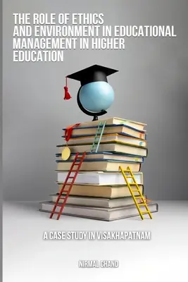 Il ruolo dell'etica e dell'ambiente nella gestione educativa dell'istruzione superiore: un caso di studio a Visakhapatnam - The Role of Ethics and the Environment in Educational Management in Higher Education A Case Study in Visakhapatnam