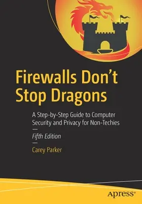 I firewall non fermano i draghi: Una guida passo-passo alla sicurezza informatica e alla privacy per i non-tecnici - Firewalls Don't Stop Dragons: A Step-By-Step Guide to Computer Security and Privacy for Non-Techies