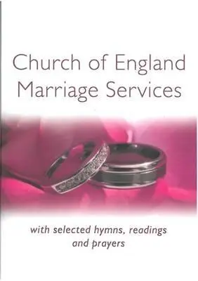 Layanan Pernikahan Gereja Inggris: Dengan Nyanyian Rohani, Bacaan dan Doa-doa pilihan - Church of England Marriage Services: With selected Hymns, Readings and Prayers