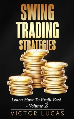 Strategie di swing trading: Imparare a guadagnare velocemente - Volume 2 - Swing Trading Strategies: Learn How to Profit Fast - Volume 2