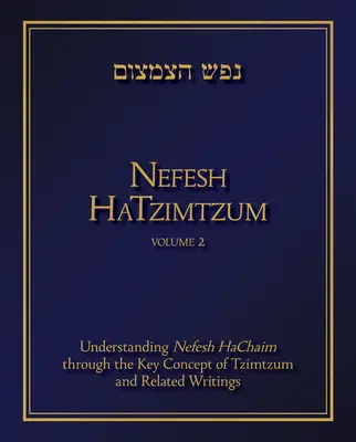Nefesh Hatzimtzum, Volume 2, 2: Comprendere Nefesh Hachaim attraverso il concetto chiave di Tzimtzum e gli scritti correlati - Nefesh Hatzimtzum, Volume 2, 2: Understanding Nefesh Hachaim Through the Key Concept of Tzimtzum and Related Writings