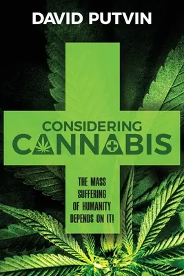 Considerare la cannabis: La sofferenza di massa dell'umanità dipende da questo! - Considering Cannabis: The Mass Suffering of Humanity Depends On It!