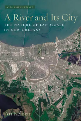 Un fiume e la sua città: La natura del paesaggio a New Orleans - A River and Its City: The Nature of Landscape in New Orleans