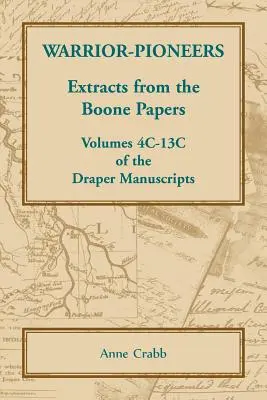 Guerrieri-pionieri: Estratti dai documenti di Boone, volumi 4C-13C dei Manoscritti Draper - Warrior-Pioneers: Extracts from the Boone Papers, Volumes 4C-13C of the Draper Manuscripts