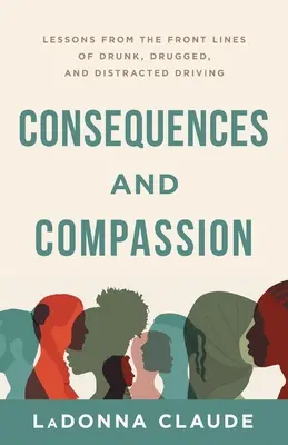 Conseguenze e compassione: Lezioni dal fronte della guida in stato di ebbrezza, droga e distrazione - Consequences and Compassion: Lessons from the Front Lines of Drunk, Drugged, and Distracted Driving