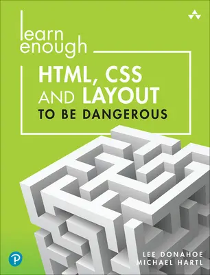 Imparare abbastanza Html, CSS e layout per essere pericolosi: Un'introduzione ai moderni sistemi di creazione e template per siti web - Learn Enough Html, CSS and Layout to Be Dangerous: An Introduction to Modern Website Creation and Templating Systems