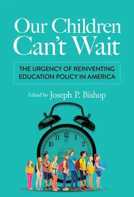 I nostri bambini non possono aspettare: l'urgenza di reinventare la politica educativa in America - Our Children Can't Wait: The Urgency of Reinventing Education Policy in America