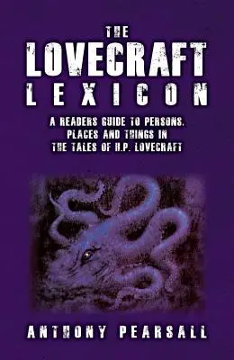 Il Lessico di Lovecraft: Guida del lettore alle persone, ai luoghi e alle cose nei racconti di H.P. Lovecraft - The Lovecraft Lexicon: A Reader's Guide to Persons, Places and Things in the Tales of H.P. Lovecraft