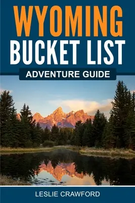 Guida all'avventura del Wyoming - Wyoming Bucket List Adventure Guide