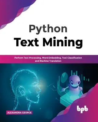 Estrazione del testo in Python: Elaborazione del testo, incorporazione di parole, classificazione del testo e traduzione automatica - Python Text Mining: Perform Text Processing, Word Embedding, Text Classification and Machine Translation