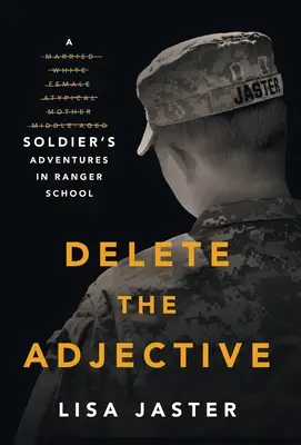 Cancellare l'aggettivo: Le avventure di un soldato alla scuola per Ranger - Delete the Adjective: A Soldier's Adventures in Ranger School