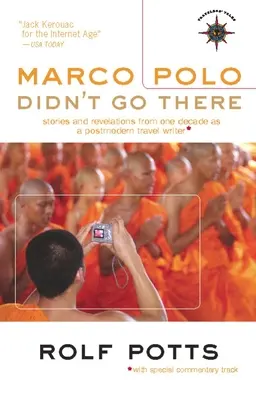 Marco Polo non è andato lì: Storie e rivelazioni di un decennio da scrittore di viaggio postmoderno - Marco Polo Didn't Go There: Stories and Revelations from One Decade as a Postmodern Travel Writer