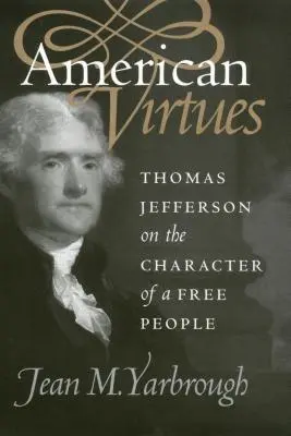 Virtù americane: Thomas Jefferson sul carattere di un popolo libero - American Virtues: Thomas Jefferson on the Character of a Free People